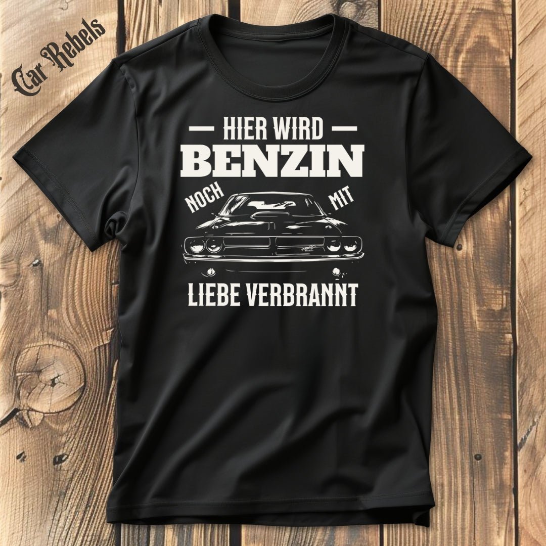 Benzin mit Liebe verbrannt | Unisex T - Shirt - Car Rebels