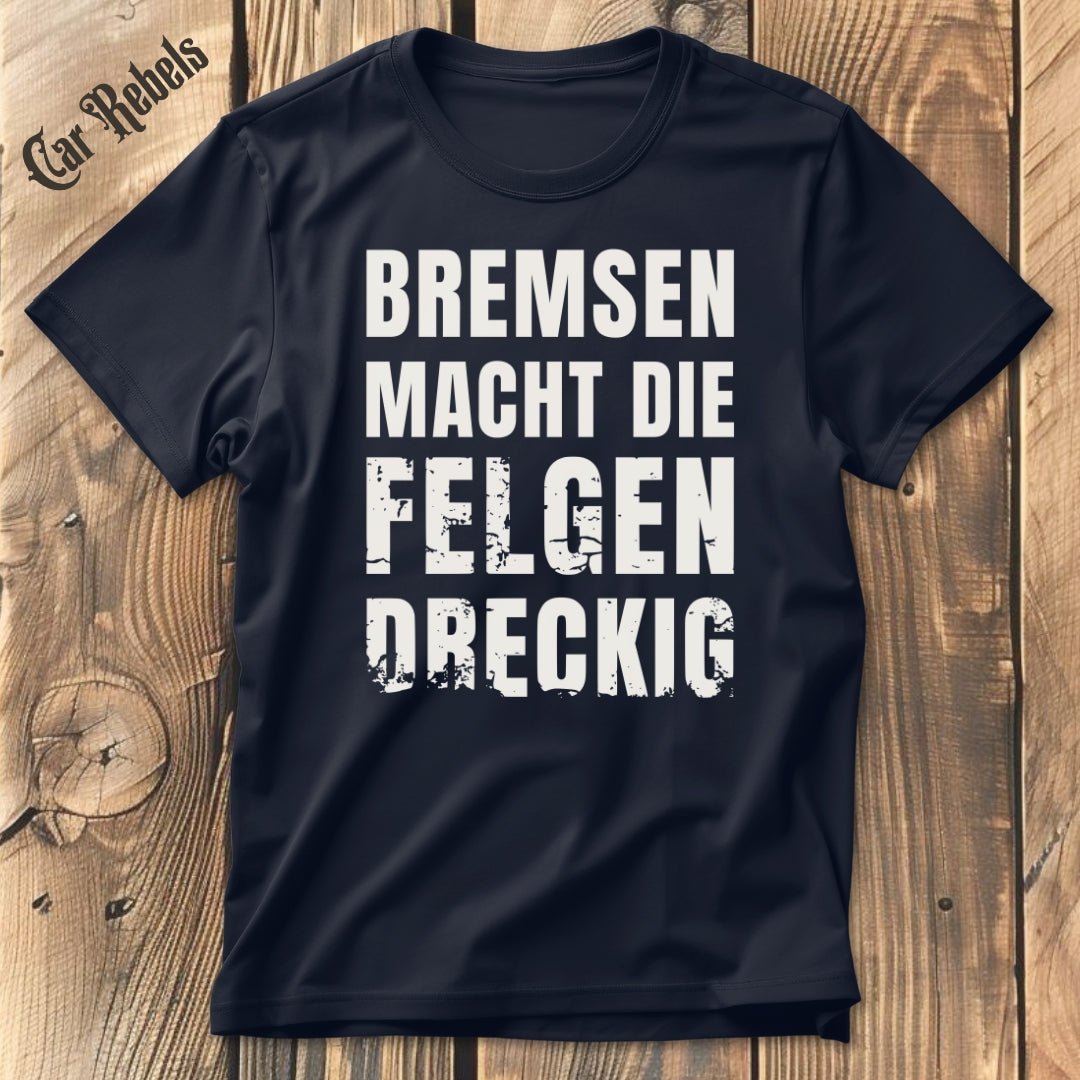 Bremsen macht die Felgen dreckig | Unisex T - Shirt - Car Rebels