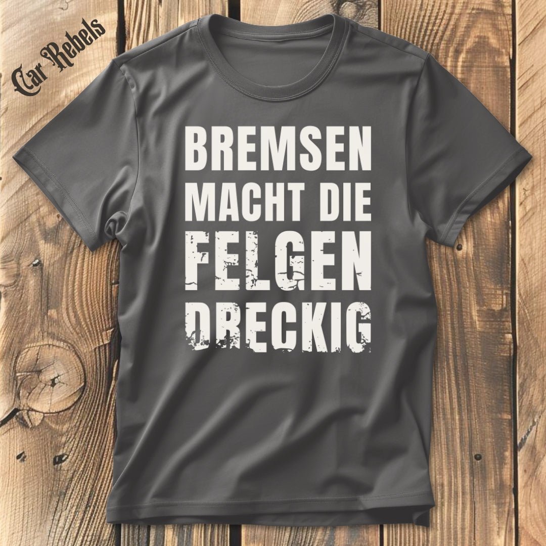 Bremsen macht die Felgen dreckig | Unisex T - Shirt - Car Rebels