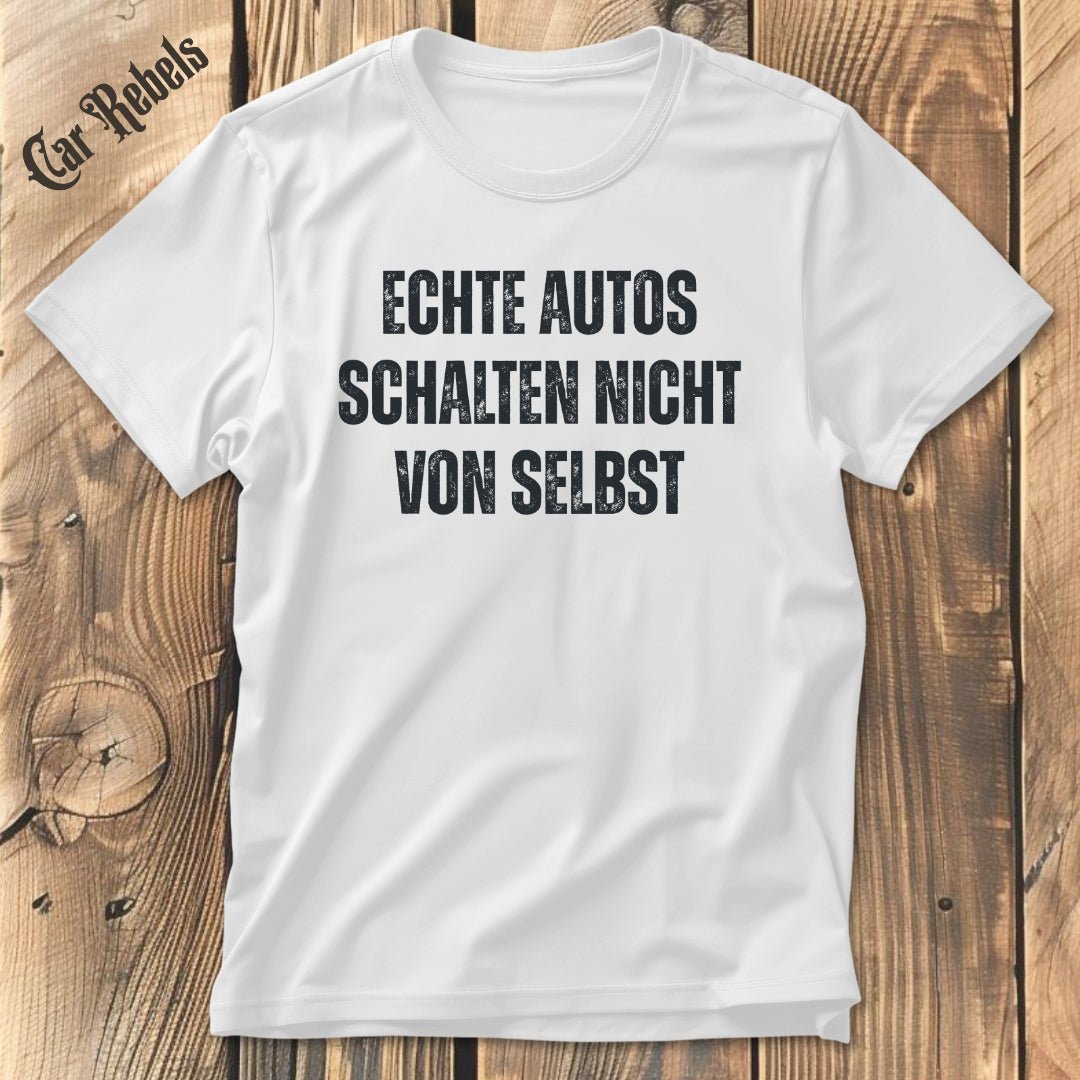 Echte Autos schalten nicht von selbst | Unisex T - Shirt - Car Rebels