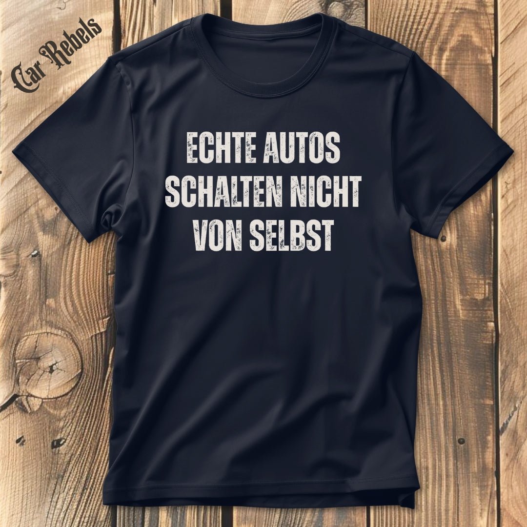 Echte Autos schalten nicht von selbst | Unisex T - Shirt - Car Rebels