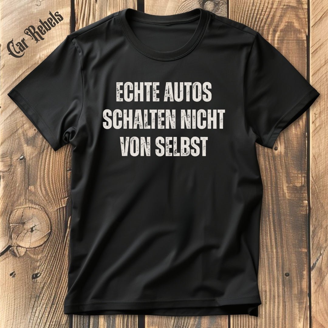 Echte Autos schalten nicht von selbst | Unisex T - Shirt - Car Rebels