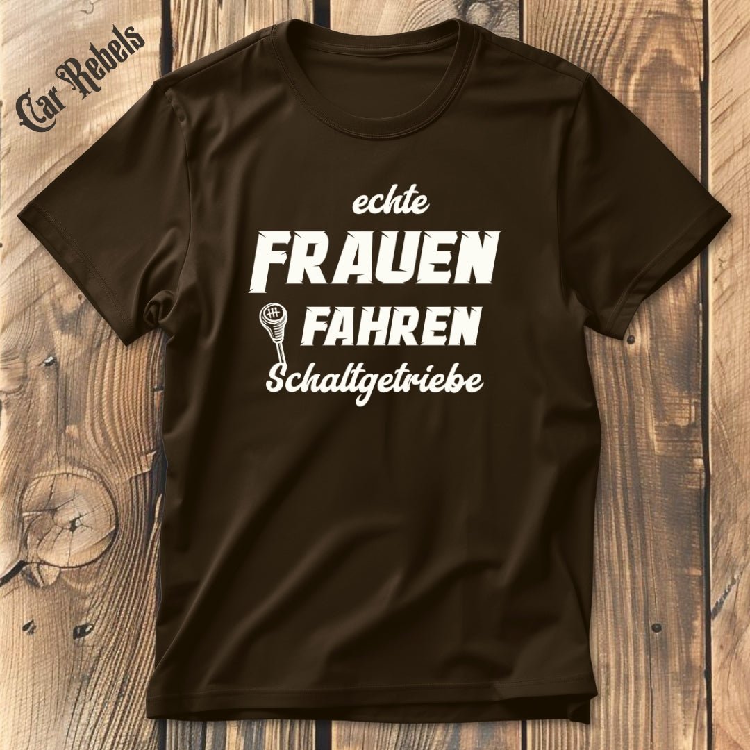 Echte Frauen fahren Schaltgetriebe | Unisex T - Shirt - Car Rebels