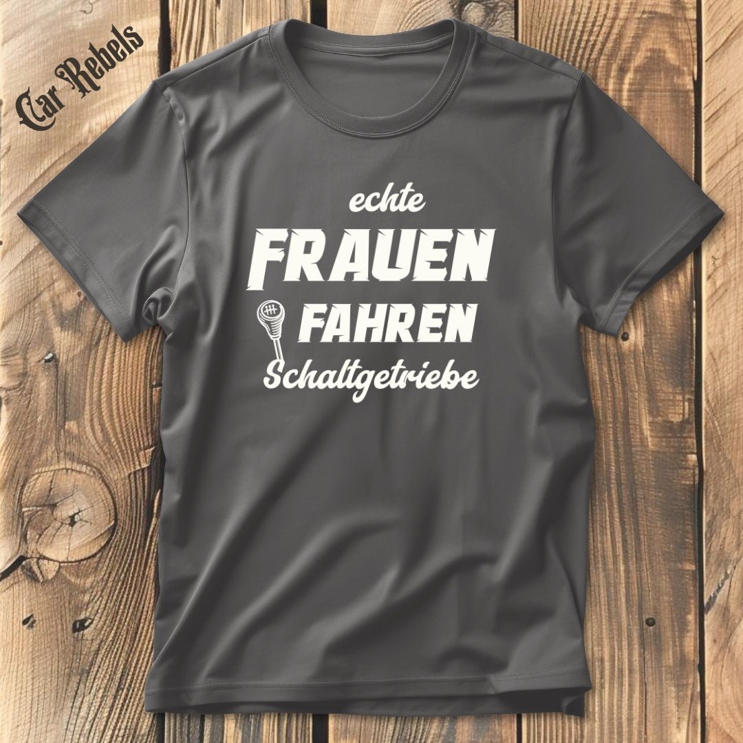 Echte Frauen fahren Schaltgetriebe | Unisex T - Shirt - Car Rebels