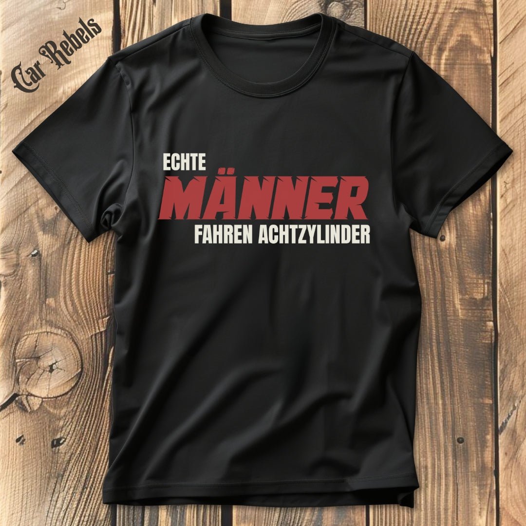 Echte Männer fahren Achtzylinder T-Shirt - Car Rebels