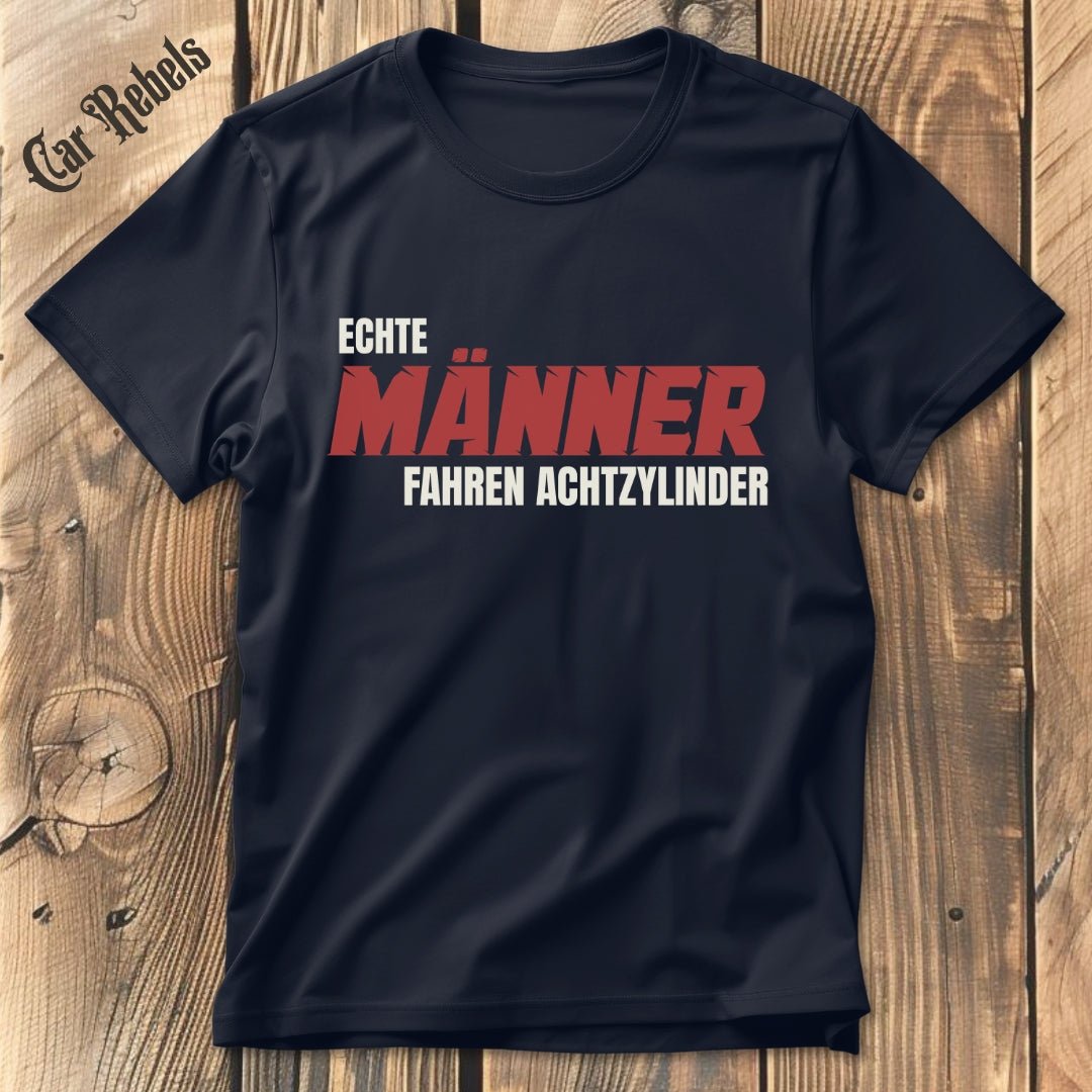 Echte Männer fahren Achtzylinder T-Shirt - Car Rebels