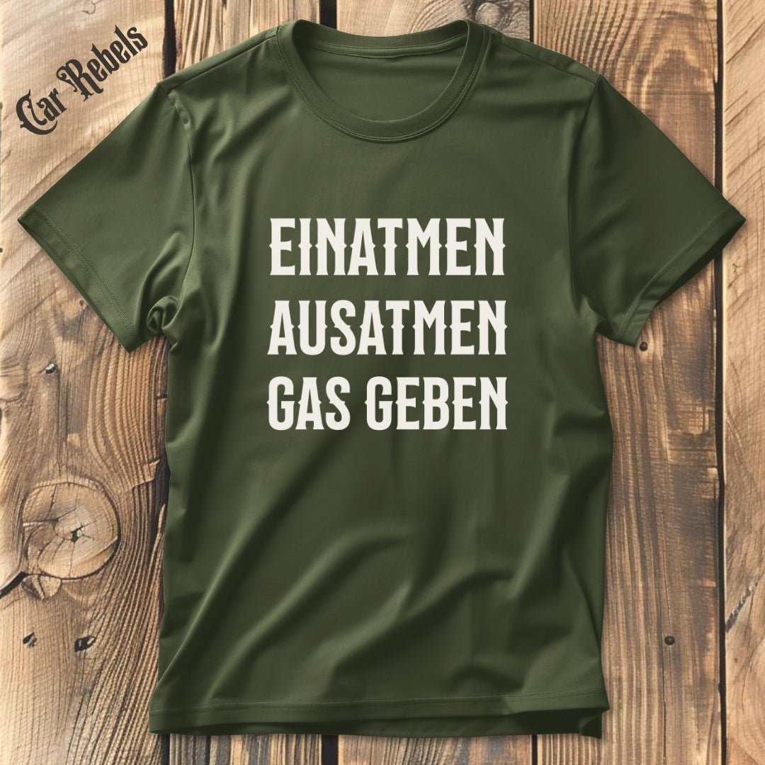 Einatmen, Ausatmen, Gas geben | Unisex T - Shirt - Car Rebels