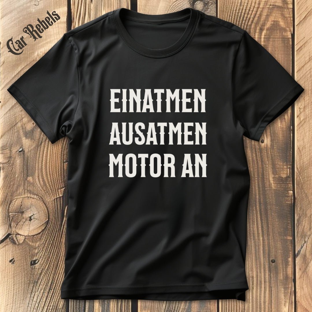Einatmen, Ausatmen, Motor an | Unisex T - Shirt - Car Rebels