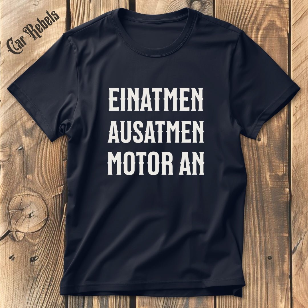 Einatmen, Ausatmen, Motor an | Unisex T - Shirt - Car Rebels