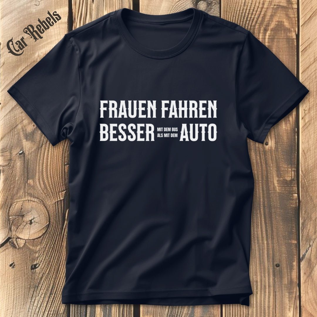 Frauen fahren besser Auto T-Shirt - Car Rebels