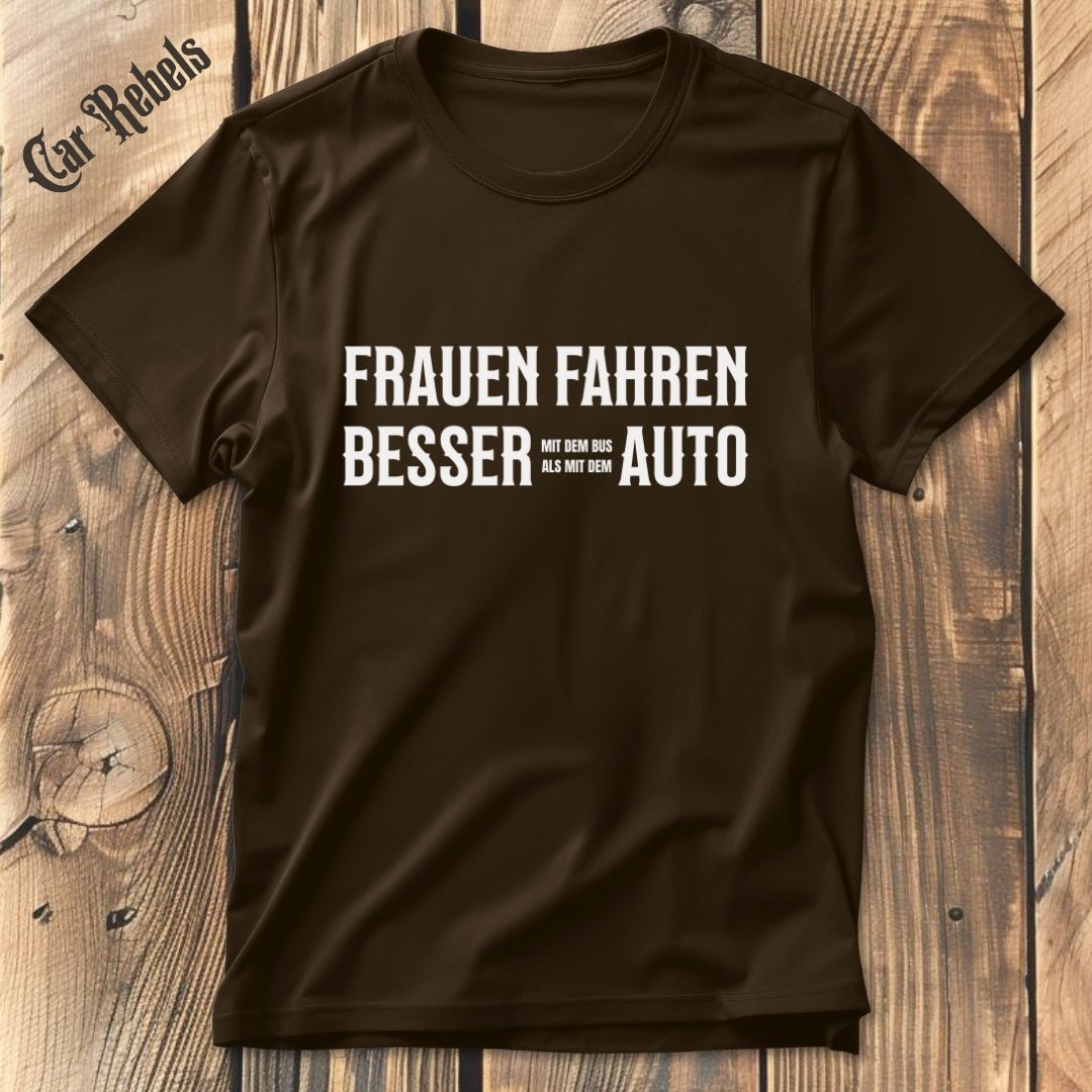 Frauen fahren besser Auto T-Shirt - Car Rebels