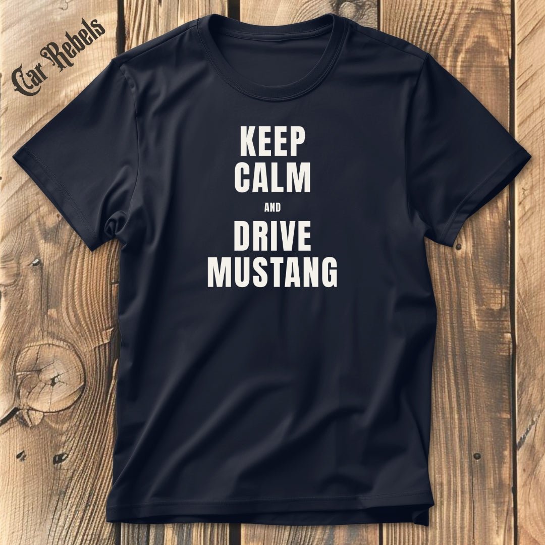 Keep Calm - Mustang | Unisex T - Shirt - Car Rebels