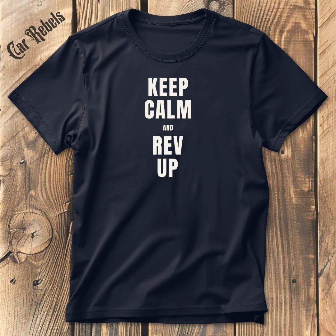 Keep Calm - Rev Up | Unisex T - Shirt - Car Rebels