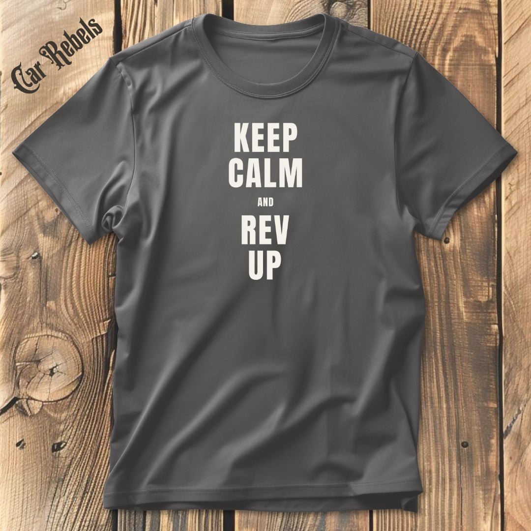 Keep Calm - Rev Up | Unisex T - Shirt - Car Rebels