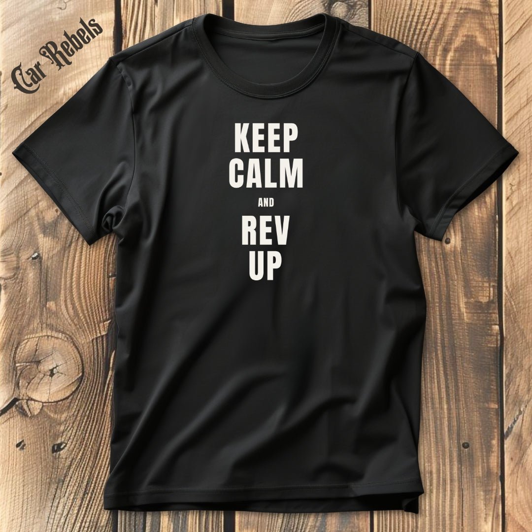 Keep Calm - Rev Up | Unisex T - Shirt - Car Rebels