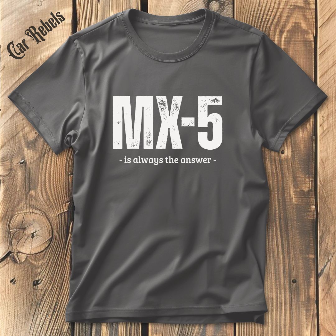 MX5 is always the answer T-Shirt - Car Rebels