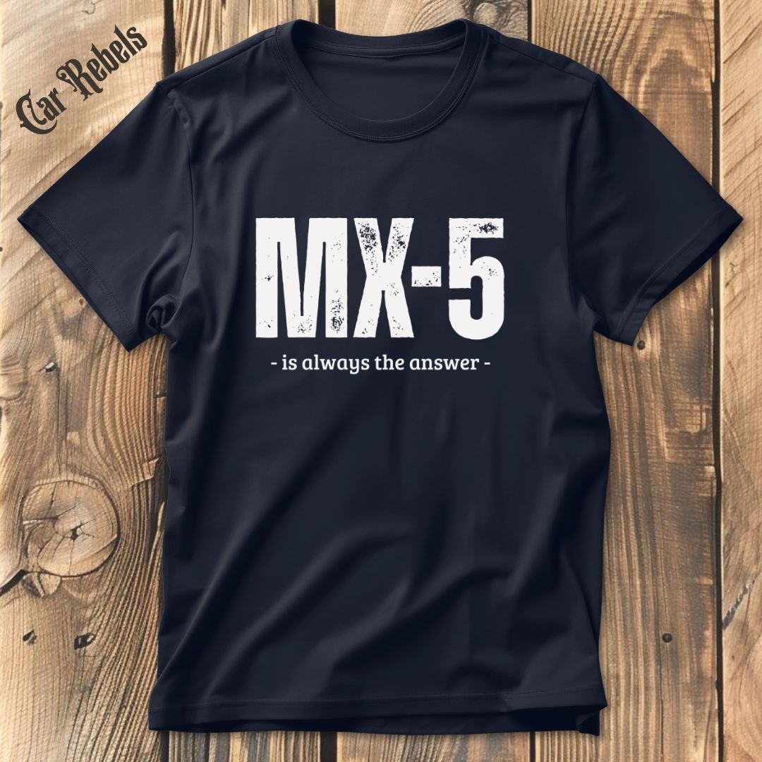 MX5 is always the answer T-Shirt - Car Rebels