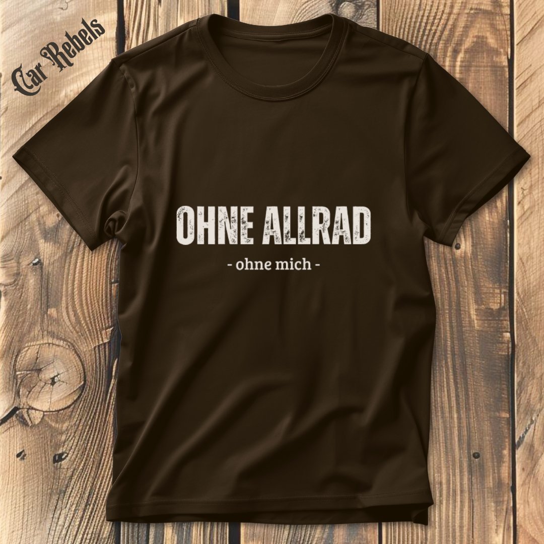 Ohne Allrad - ohne mich T-Shirt - Car Rebels