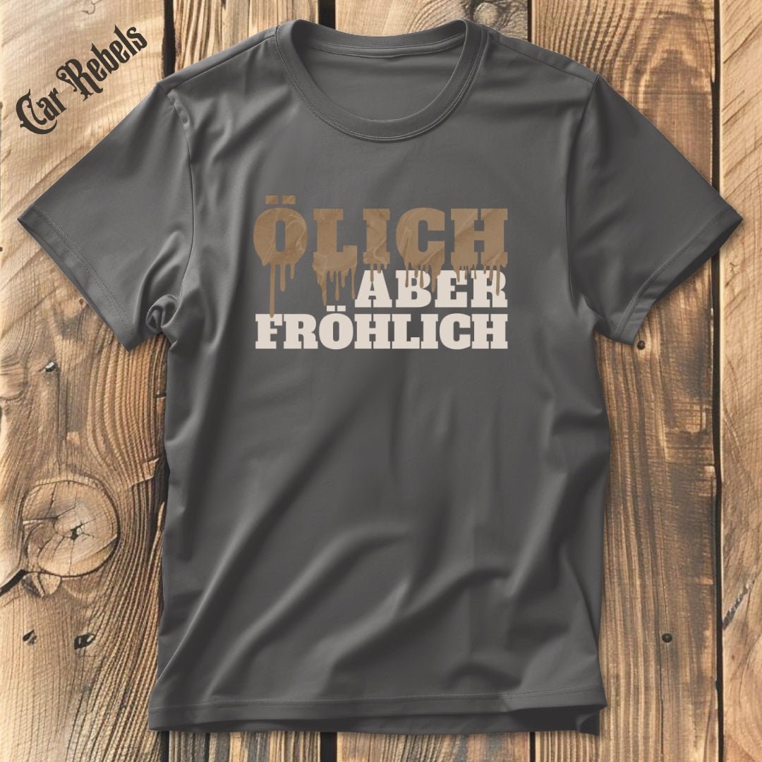 Ölich aber fröhlich| Unisex T - Shirt - Car Rebels