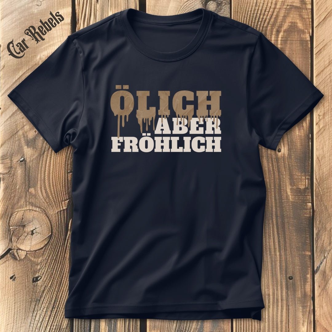 Ölich aber fröhlich| Unisex T - Shirt - Car Rebels