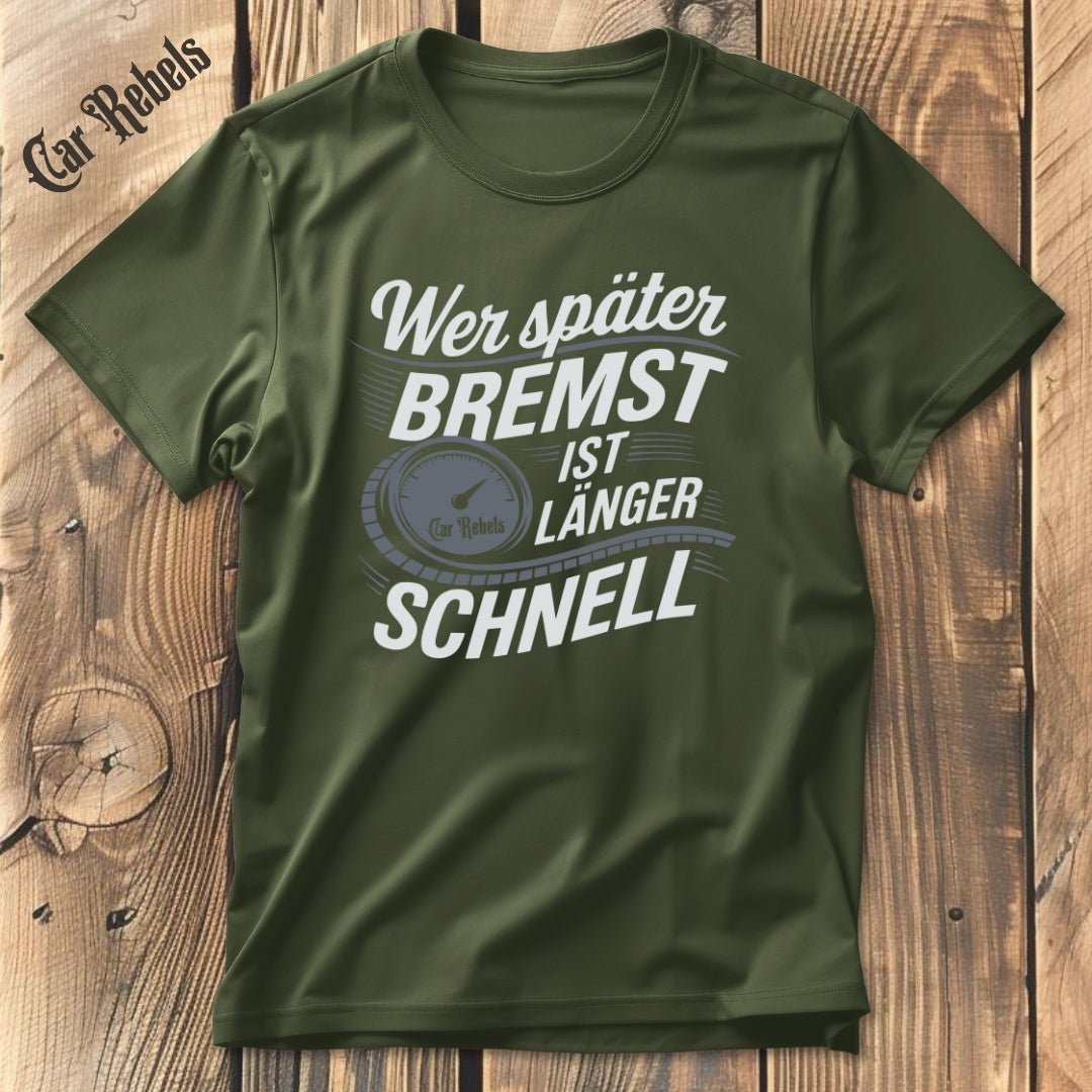 Wer später bremst ist länger schnell T-Shirt - Car Rebels