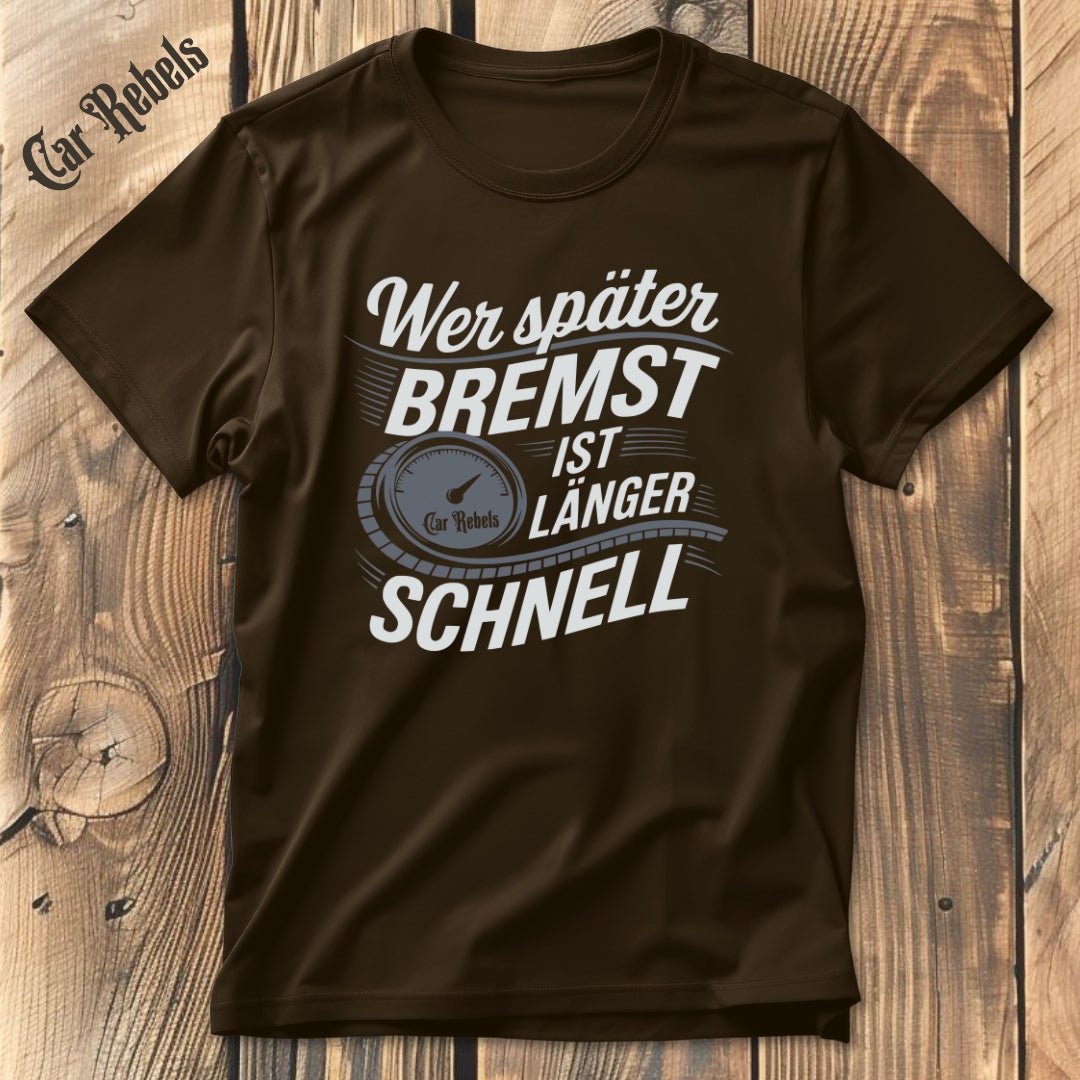 Wer später bremst ist länger schnell T-Shirt - Car Rebels