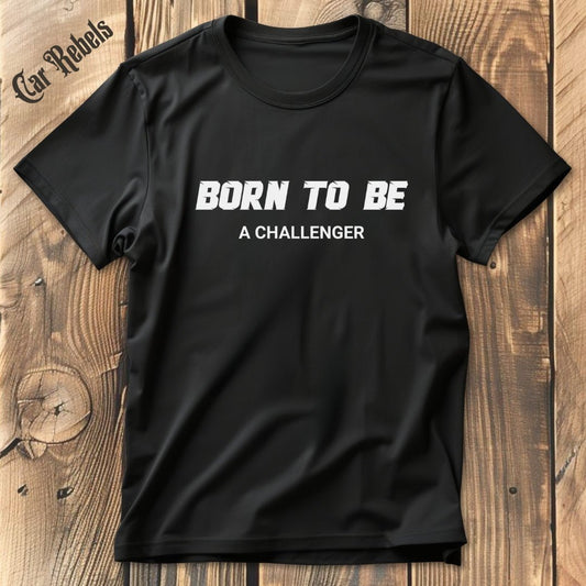 Born to be a challenger | Unisex T - Shirt - Car Rebels