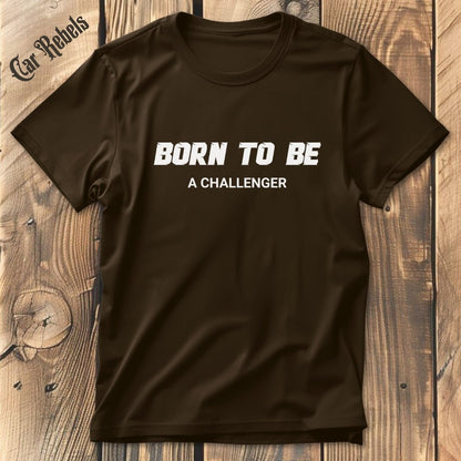 Born to be a challenger | Unisex T - Shirt - Car Rebels