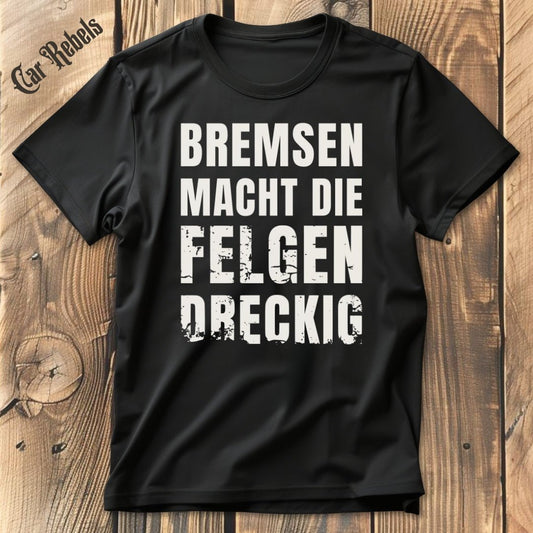 Bremsen macht die Felgen dreckig | Unisex T - Shirt - Car Rebels