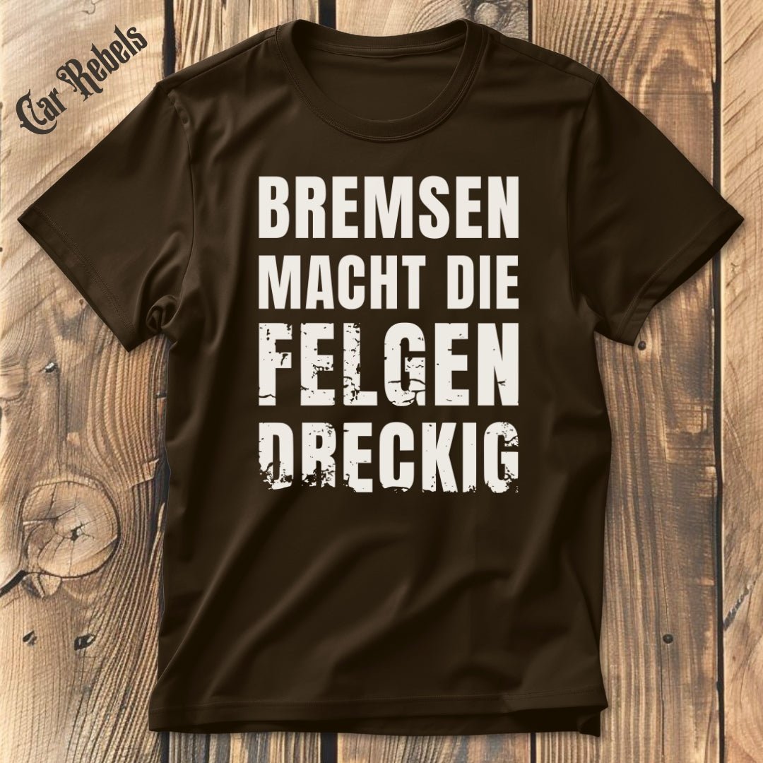 Bremsen macht die Felgen dreckig | Unisex T - Shirt - Car Rebels