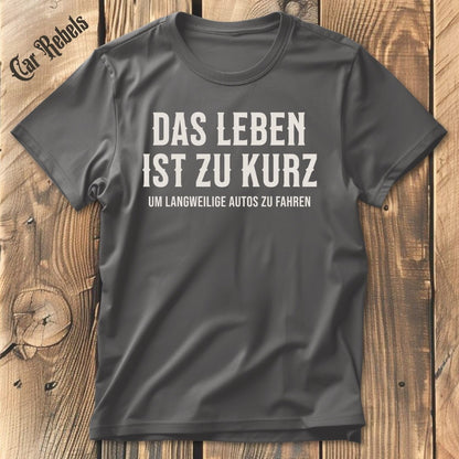 Das Leben ist zu kurz | Unisex T - Shirt - Car Rebels