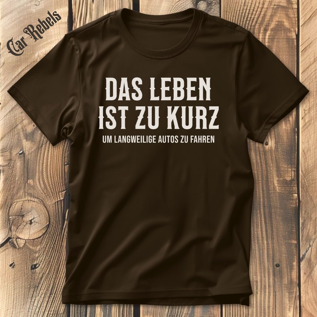 Das Leben ist zu kurz | Unisex T - Shirt - Car Rebels