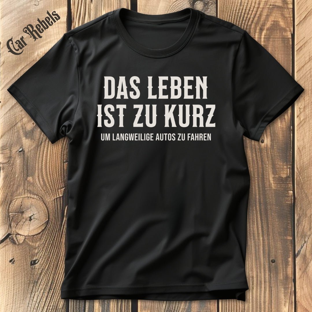 Das Leben ist zu kurz | Unisex T - Shirt - Car Rebels