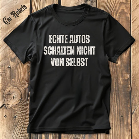 Echte Autos schalten nicht von selbst | Unisex T - Shirt - Car Rebels