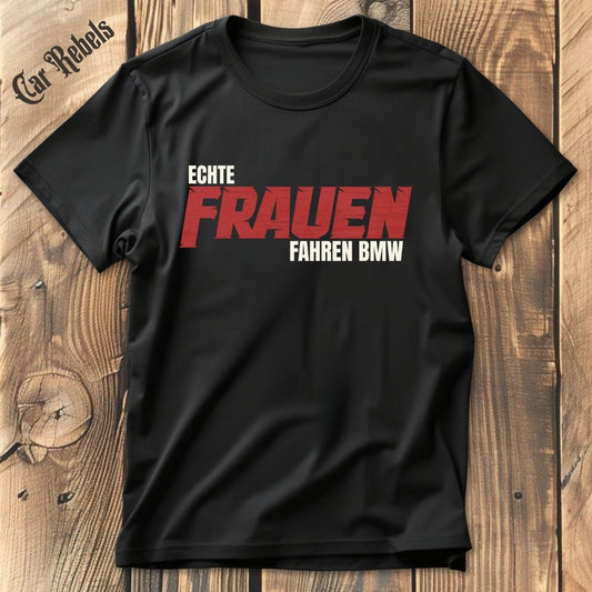 Echte Frauen fahren BMW T-Shirt - Car Rebels