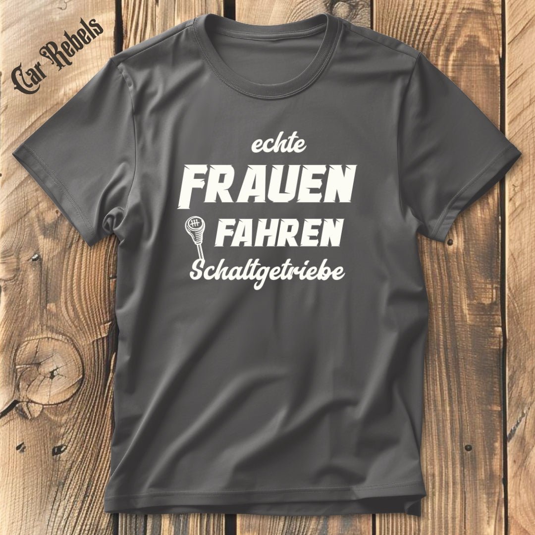 Echte Frauen fahren Schaltgetriebe | Unisex T - Shirt - Car Rebels