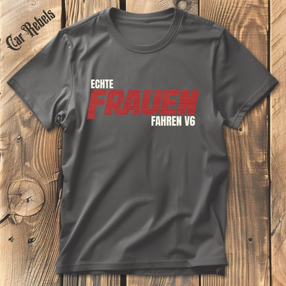 Echte Frauen fahren V6 T-Shirt - Car Rebels