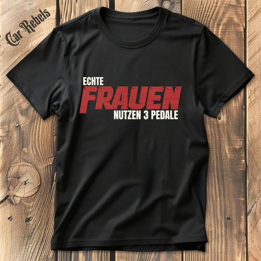 Echte Frauen nutzen 3 Pedale T-Shirt - Car Rebels