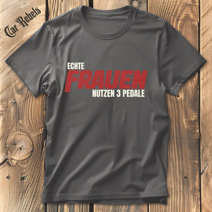 Echte Frauen nutzen 3 Pedale T-Shirt - Car Rebels