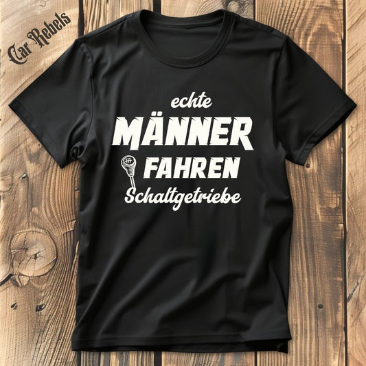 Echte Männer fahren Schaltgetriebe | Unisex T - Shirt - Car Rebels