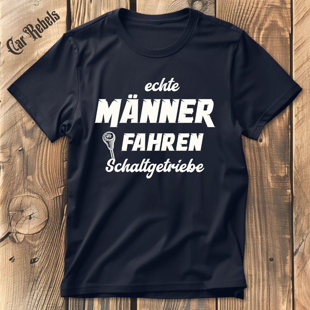 Echte Männer fahren Schaltgetriebe | Unisex T - Shirt - Car Rebels