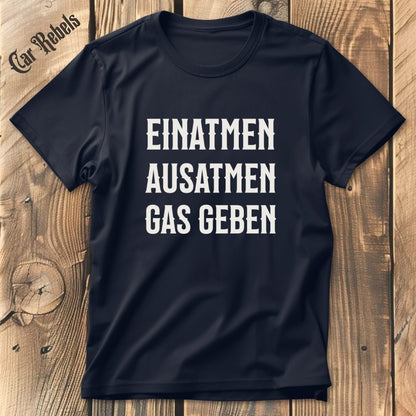 Einatmen, Ausatmen, Gas geben | Unisex T - Shirt - Car Rebels