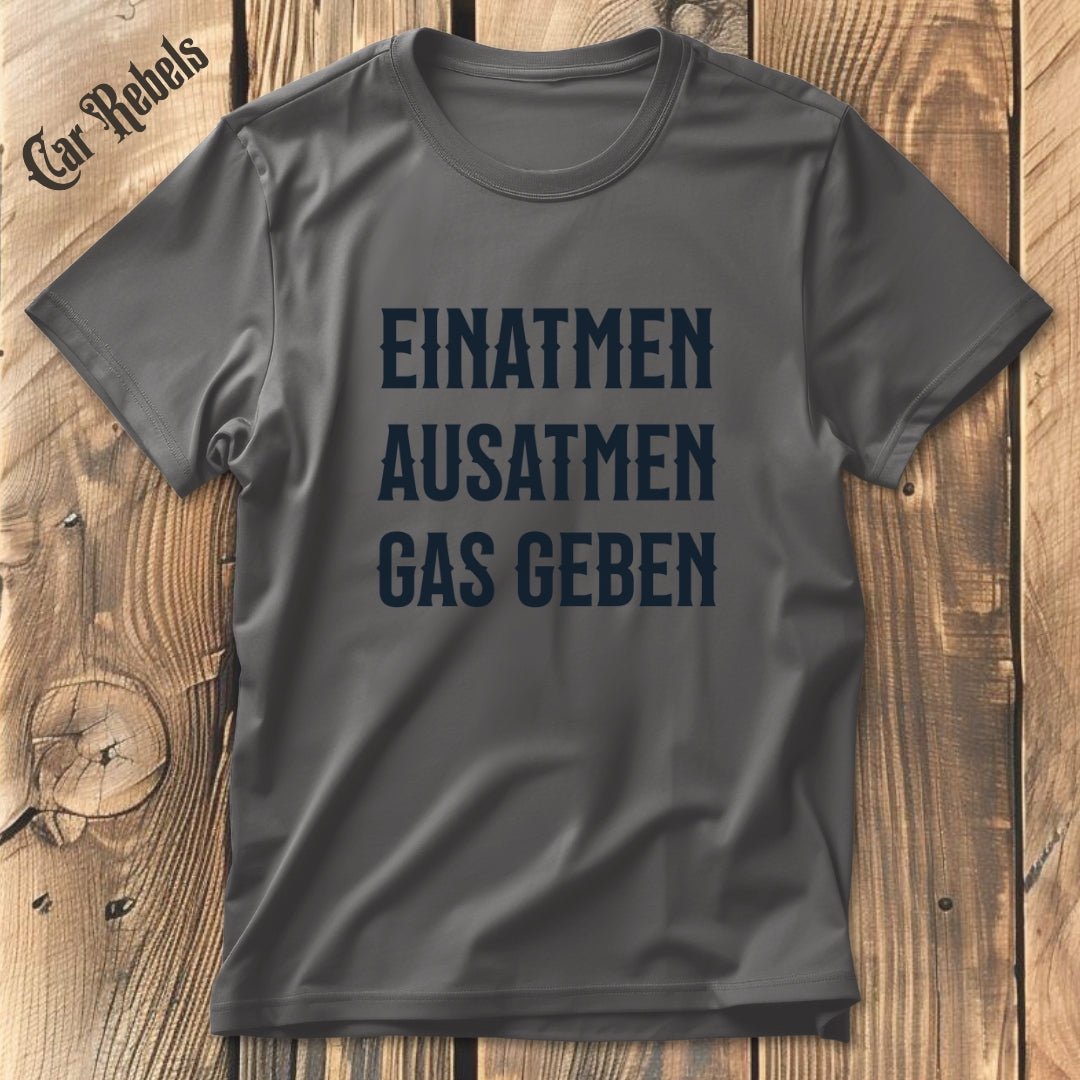 Einatmen, Ausatmen, Gas geben | Unisex T - Shirt - Car Rebels