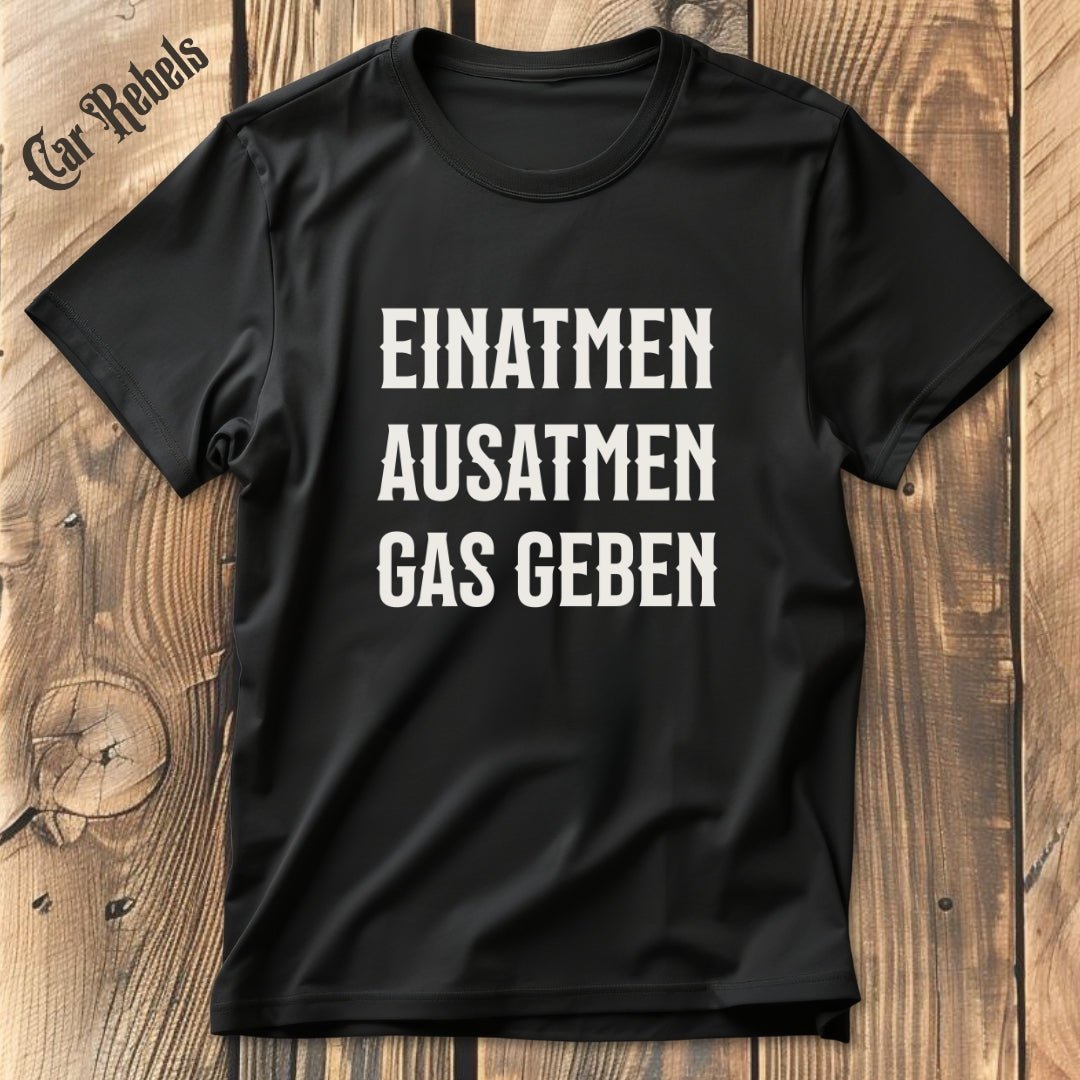 Einatmen, Ausatmen, Gas geben | Unisex T - Shirt - Car Rebels