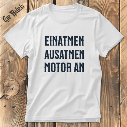 Einatmen, Ausatmen, Motor an | Unisex T - Shirt - Car Rebels