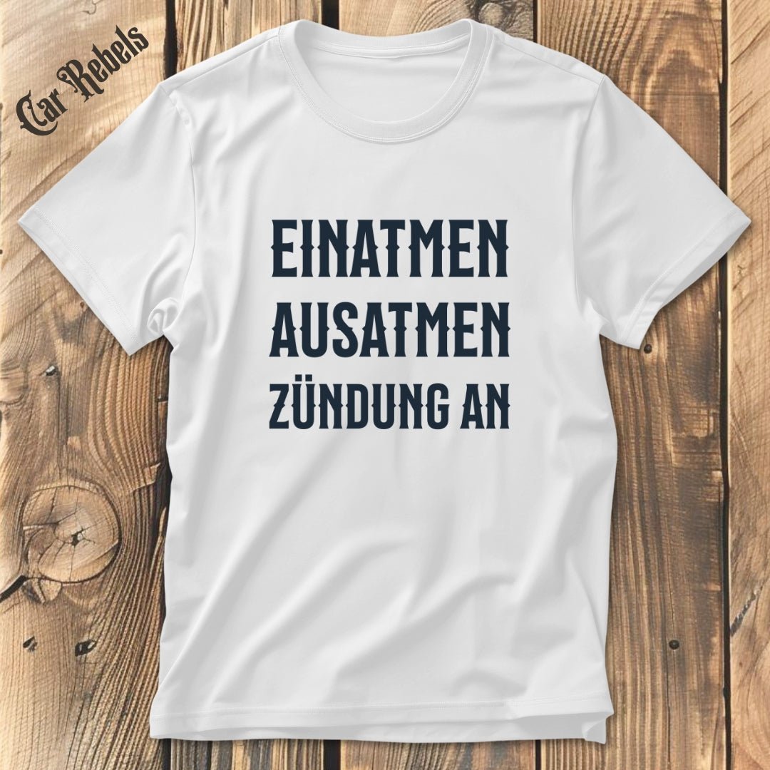 Einatmen, Ausatmen, Zündung an | Unisex T - Shirt - Car Rebels