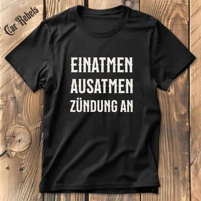 Einatmen, Ausatmen, Zündung an | Unisex T - Shirt - Car Rebels