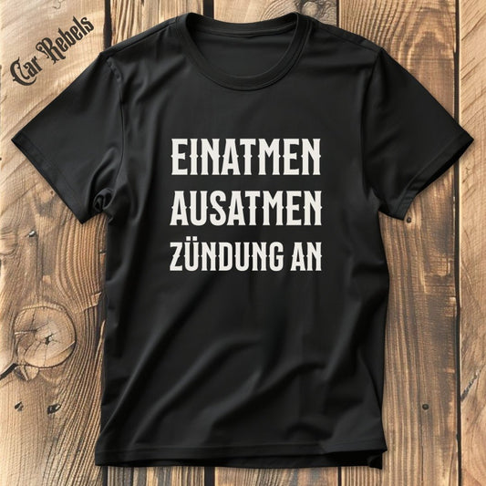 Einatmen, Ausatmen, Zündung an | Unisex T - Shirt - Car Rebels