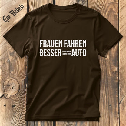 Frauen fahren besser Auto T-Shirt - Car Rebels
