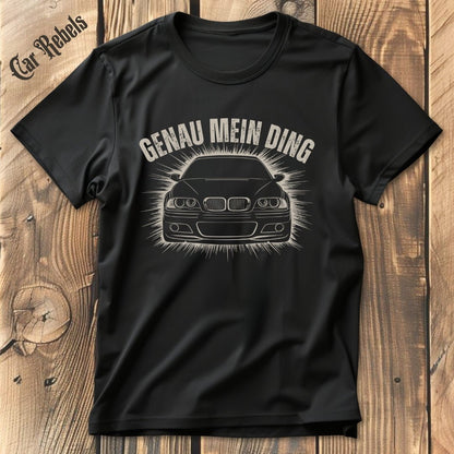 Genau mein Ding BMW e46 T-Shirt - Car Rebels